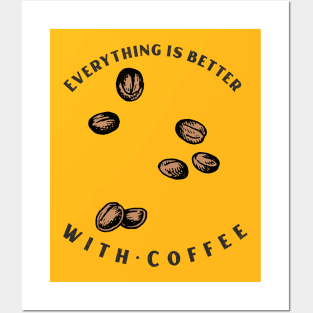 Everything Is better With Coffee Posters and Art